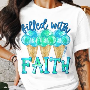 Filled With Faith T-Shirt, Christian Apparel, Ice Cream Shirt, Religious Gift, Matthew 5 6, Faith Based, Trendy Shirt, Gifts For Her