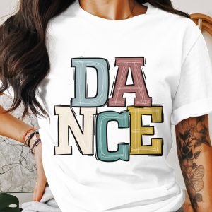 Dance T-Shirt, Colorful Dance Tee, Dancing Shirt, Gift For Dancer, Dance Teacher Shirt, Dance Lover Tee, Dancing Queen T Shirt, Dance Gift