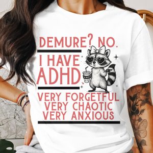 Demure No ADHD Raccoon T Shirt, Funny ADHD Shirt, ADHD Awareness Tee, Sarcastic Shirt, Anxious Shirt, Forgetful Shirt, Chaotic Shirt