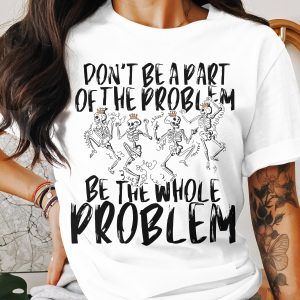 Don't Be Part T-Shirt, Funny Skeletons Tee, Whole Problem Shirt, Sarcastic Slogan Top, Humorous Graphic Tee, Party Skeletons Gift