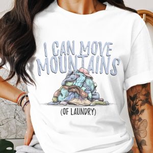 Funny Laundry T-Shirt, I Can Move Mountains of Laundry Tee, Cute Laundry Day Shirt, Mom Life T Shirt, Novelty T-Shirt, Gift for Her
