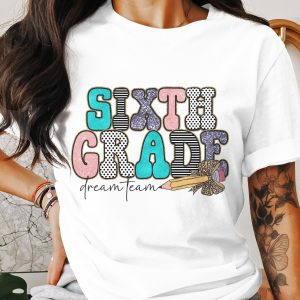 Sixth Grade Dream Team T-Shirt, Elementary School Teacher Shirt, Back to School Tee, 6th Grade Teacher Gift, Student Team Shirts