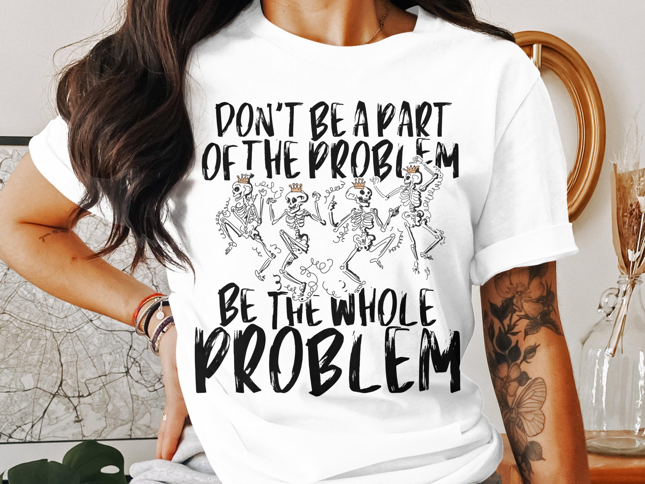 Be The Whole Problem T-Shirt, Dancing Skeletons, Funny Slogan Tee, Halloween T-Shirt, Graphic T-Shirt, Party T-Shirt, Trendy Top