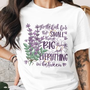 Grateful T-Shirt, Floral T-Shirt, Lavender T-Shirt, Small Things Big Things T-Shirt, Inspirational Shirt, Positive Quote Shirt
