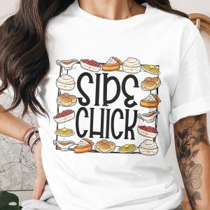 Side Chick TShirt, Thanksgiving Tee, Funny Thanksgiving, Foodie T Shirt, Holiday T Shirt, Holiday Apparel, Thanksgiving Gift