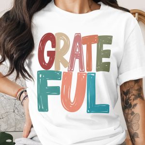 Grateful T-Shirt, Colorful Design, Positive Vibes, Thanksgiving T Shirt, Thankful Tee, Inspirational Shirt, Trendy Fashion Apparel