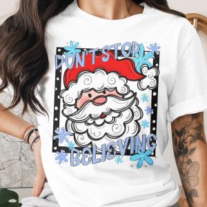 Santa T Shirt, Dont Stop Believing Shirt, Christmas T Shirt, Believe T Shirt, Festive Shirt, Christmas Gift, Holiday Apparel