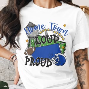 Home Town Loud Proud T-Shirt, Football TShirt, Team Spirit TShirt, Game Day Tee, Sports Fan T-Shirt, Gift for Football Lover