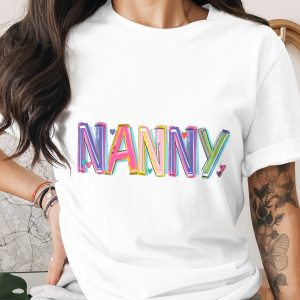 Nanny T-Shirt, Colorful Nanny Design, Gift for Nanny, Cute Nanny Tee, Best Nanny Ever Shirt, Nanny Appreciation, Nanny Birthday