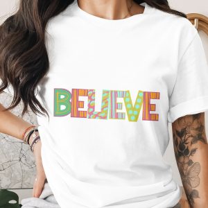 Believe T-Shirt, Positive Affirmation Shirt, Inspirational Quote Top, Motivational Graphic Tee, Trendy Patterned Word Design, Unisex