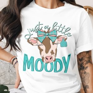 Moody Cow T-Shirt, Just A Little Moody, Cute Cow Shirt, Cow Lover Gift, Funny Animal Tee, Trendy Graphic TShirt, Gift For Her