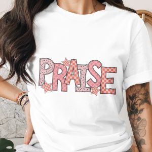 Praise T Shirt, Christian Apparel, Religious Tee, Faith Based Clothing, Spiritual Gift, Praise Graphic Tee, Church Shirt, Women TShirt