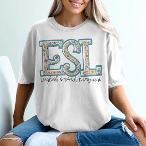 Floral ESL T-Shirt, English Second Language, Teacher Shirt, ESL Teacher Gift, Teaching Tee, ESL Apparel, Flower TShirt, Tutor T Shirt