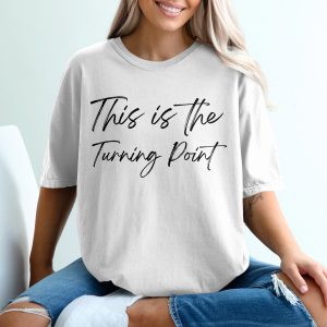 Turning Point T-Shirt, Motivational Shirt, Inspirational Quote Tee, Life Changing, New Beginnings, Success, Positivity, Gift for Friend