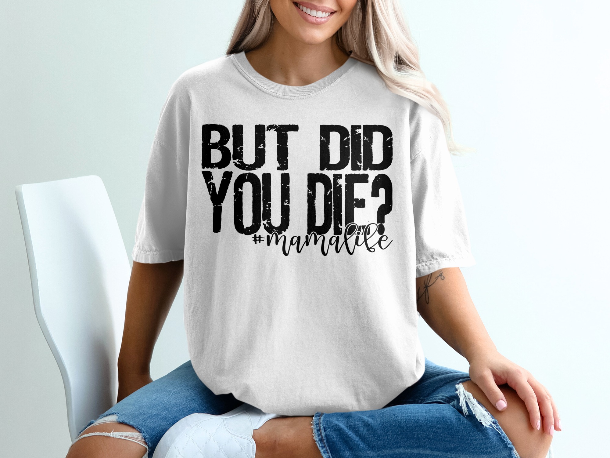 But Did You Die T-Shirt, Mama Life Shirt, Funny Mom Tee, Mom Life Tee, Gift for Mom, Motherhood Shirt, Sarcastic Shirt, Mom Humor T-Shirt