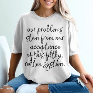 Problems Stem From Acceptance T-Shirt, Rotten System Shirt, Sarcastic Shirt, Political Tee, Activist Shirt, Protest Shirt, Trendy