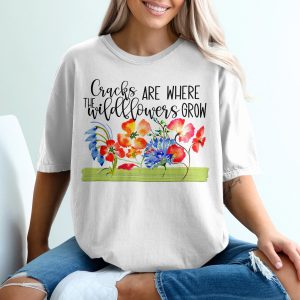 Wildflower T-Shirt, Cracks Are Where Wildflowers Grow, Floral Tee, Positive Quote Shirt, Watercolor Flower Tshirt, Nature Lover Gift
