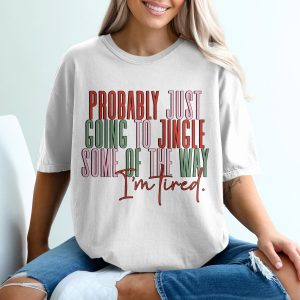 Jingle All The Way T-Shirt, Funny Christmas T-Shirt, Tired Holiday Shirt, Cute Holiday T-Shirt, Christmas Humor Tee