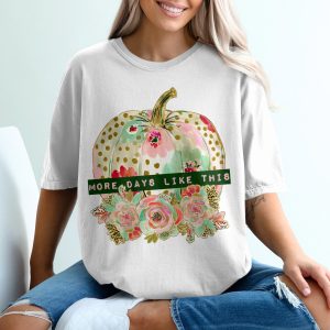 Floral Pumpkin T-Shirt, More Days Like This Tee, Fall Season Shirt, Autumn Graphic Tee, Harvest Theme, Cute Fall Outfit, Pumpkin Patch Shirt
