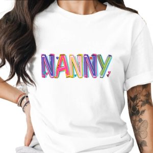 Nanny T-Shirt, Colorful Nanny Design, Gift for Nanny, Cute Nanny Tee, Best Nanny Ever Shirt, Nanny Appreciation, Nanny Birthday