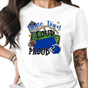 Home Town Loud Proud T-Shirt, Football TShirt, Team Spirit TShirt, Game Day Tee, Sports Fan T-Shirt, Gift for Football Lover