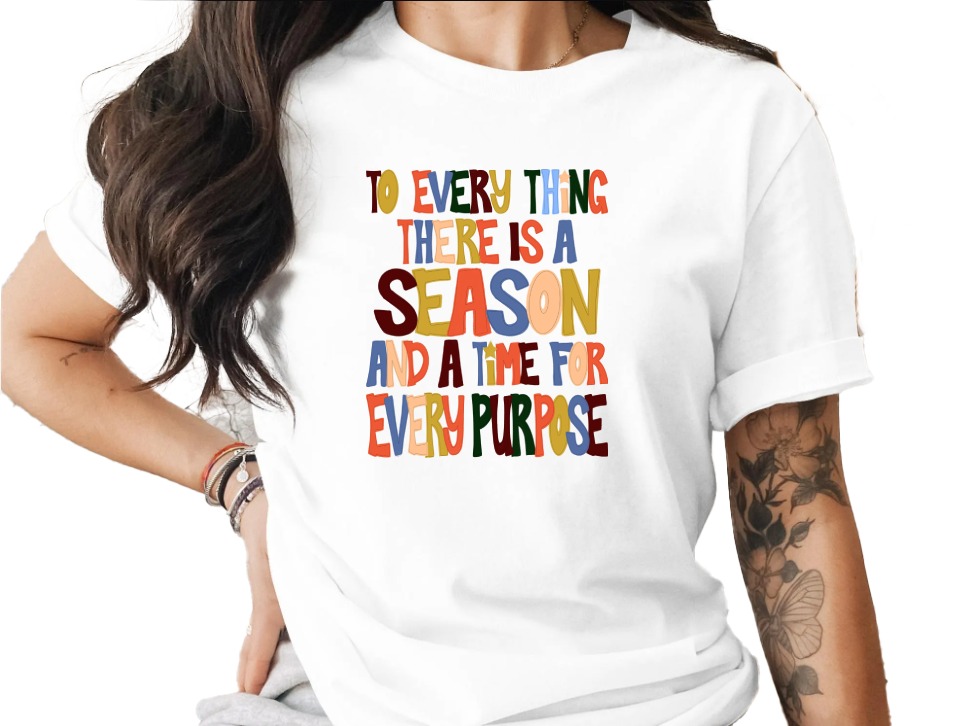 Season Quote T-Shirt, Colorful Lettering, Purpose Message Tee, Inspirational Apparel, Motivational Shirt, Trendy Clothing, Positive Vibes