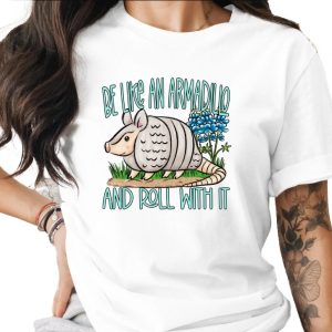 Be Like An Armadillo And Roll With It Funny T-Shirt