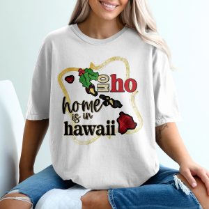Home Is In Hawaii, Ho Ho Ho T-Shirt, Christmas Hawaii Tee, Holiday in Hawaii Shirt, Winter Hawaii Shirt, Tropical Christmas T-Shirt