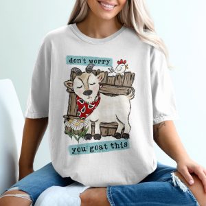 You Goat This T-Shirt, Funny Goat Shirt, Don't Worry Goat Shirt, Encouraging Gift, Cute Goat Design T-Shirt, Farm Animal T-Shirt