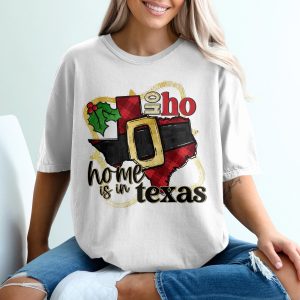 Home is in Texas T-Shirt, Santa Belt TShirt, Oh Ho Ho Tee, Christmas Texas Gift, Holiday Tee, Texas Pride Shirt, Festive Xmas T-Shirt