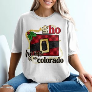 Home is in Colorado Christmas T-Shirt, Santa Belt Colorado State, Ho Ho Ho Shirt, Holiday Shirt, Colorado Gift Idea, State Pride T-Shirt