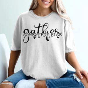 Gather Somewhere Else T-Shirt, Funny Slogan Tee, Introvert Shirt, Anti Social Shirt, Vacation Tee, Travel Tshirt, Novelty Top