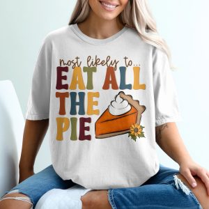 Most Likely to Eat All The Pie T-Shirt, Thanksgiving T-Shirt, Fall Foodie Tee, Funny Thanksgiving Shirt, Holiday Apparel, Pie Lover Shirt