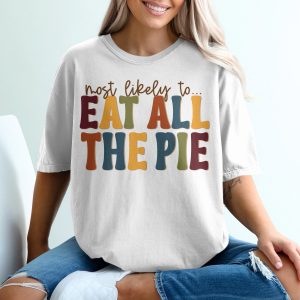 Most Likely To Eat All The Pie T-Shirt, Thanksgiving Shirt, Funny Fall Shirt, Pie Lover Tee, Holiday Apparel, Thanksgiving Outfit