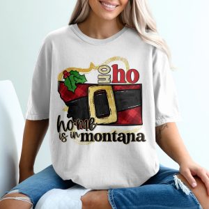 Home is in Montana T-Shirt, Ho Ho Ho Montana Tee, Christmas Montana Shirt, Santa Belt Montana T-Shirt, Montana Holiday Gift Shirt