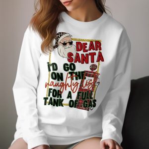 Dear Santa Naughty List Full Gas Tank Long Sleeve T-Shirt, Funny Christmas Top, Holiday Gift Idea, Winter Apparel, Unique Xmas Clothing