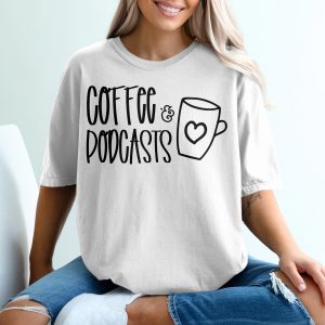 Coffee and Podcasts T Shirt, Podcast Lover Tee, Coffee Lover Shirt, Podcast Gift, Coffee Mug Shirt, Coffee Podcast Apparel