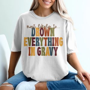 Most Likely to Drown Everything in Gravy T-Shirt, Funny Thanksgiving T Shirt, Sarcastic T Shirt, Humor Tee, Food Lover Tee