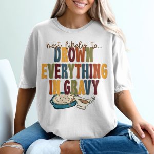 Most Likely To Drown Everything in Gravy T-Shirt, Funny Thanksgiving Shirt, Holiday TShirt, Family Matching Shirts, Gravy Lover Gift