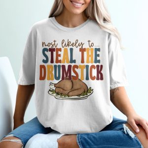 Most Likely to Steal the Drumstick Thanksgiving T-Shirt, Funny Turkey Tee, Holiday Dinner Apparel, Family Matching Shirts, Gift for Foodie