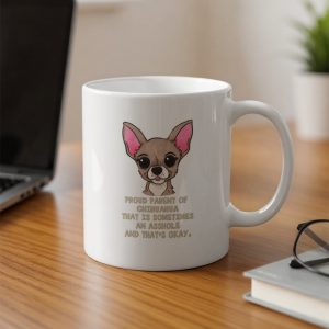 Chihuahua Mug, Funny Dog Mug, Chihuahua Mom Gift, Proud Parent, Sarcastic Dog Lover Mug, Dog Owner Mug, Pet Lover Gift, Cute Pet Mug