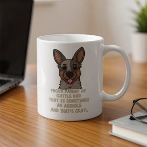 Funny Cattle Dog Mug, Proud Dog Parent Gift, Sarcastic Dog Mug, Dog Lover Mug, Aussie Heeler, Blue Heeler Mug, Dog Owner Gift