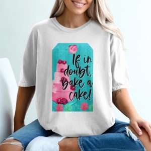 If In Doubt Bake A Cake T-Shirt, Funny Baking Shirt, Cake Lover Tee, Cute T-Shirt, Baker Gift Idea, Foodie T-Shirt, Quirky Shirt