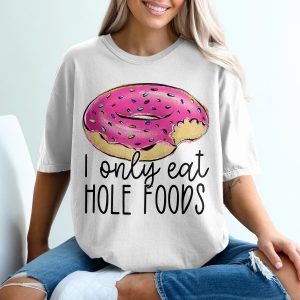 Donut T-Shirt, I Only Eat Hole Foods Tee, Funny Foodie Shirt, Dessert Lover Gift, Glazed Donut, Sprinkles, Pink Donut T-Shirt