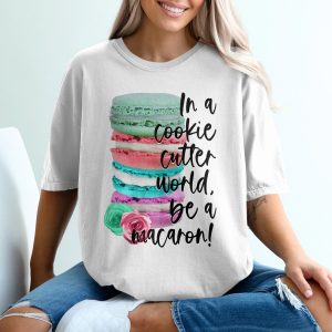 Be A Macaron T-Shirt, Macaron Lover Shirt, Inspirational Quote Tee, Colorful Macaron Stack, Foodie Gift, Unique Design, Quirky T-Shirt