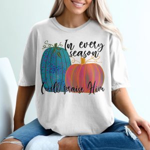 In Every Season I Will Praise Him T-Shirt, Christian Fall Shirt, Autumn Praise Tee, Religious Thanksgiving Shirt, Pumpkin Shirt