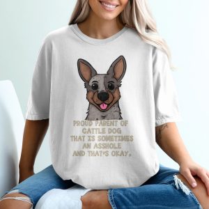 Funny Cattle Dog T-Shirt, Proud Dog Parent Tee, Sarcastic Dog Lover Gift, Australian Cattle Dog Shirt, Heeler Shirt, Dog Mom T-Shirt