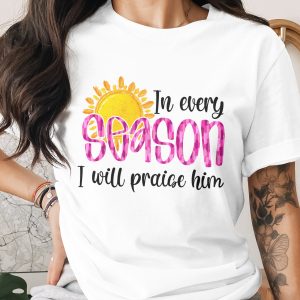 In Every Season Digital Download, Christian Sublimation PNG, Praise Him DTF, Religious Design, Faith Based Art, Printable Design