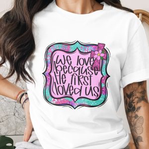 Christian Cross Digital Download, Sublimation PNG DTF, We Love Because He First Loved Us, Faith Graphic, Religious Design Printable Art