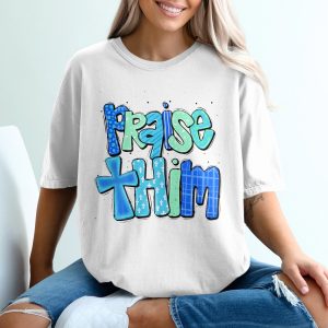 Praise Him T-Shirt, Christian Tee, Faith Based Gift, Religious Apparel, Jesus Lover Shirt, Graphic Tee for Christians, God is Good T Shirt